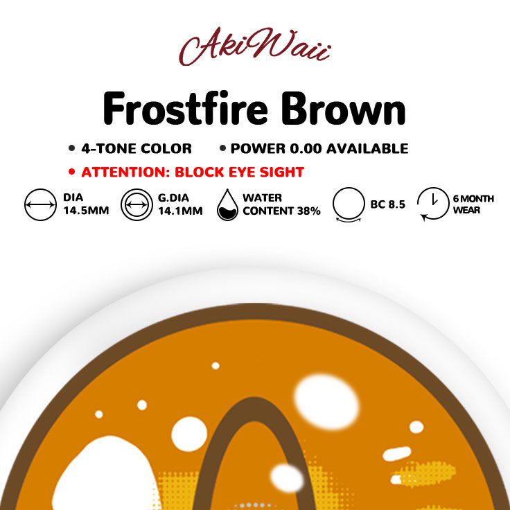Akiwaii Frostfire Brown [6-Month Wear]