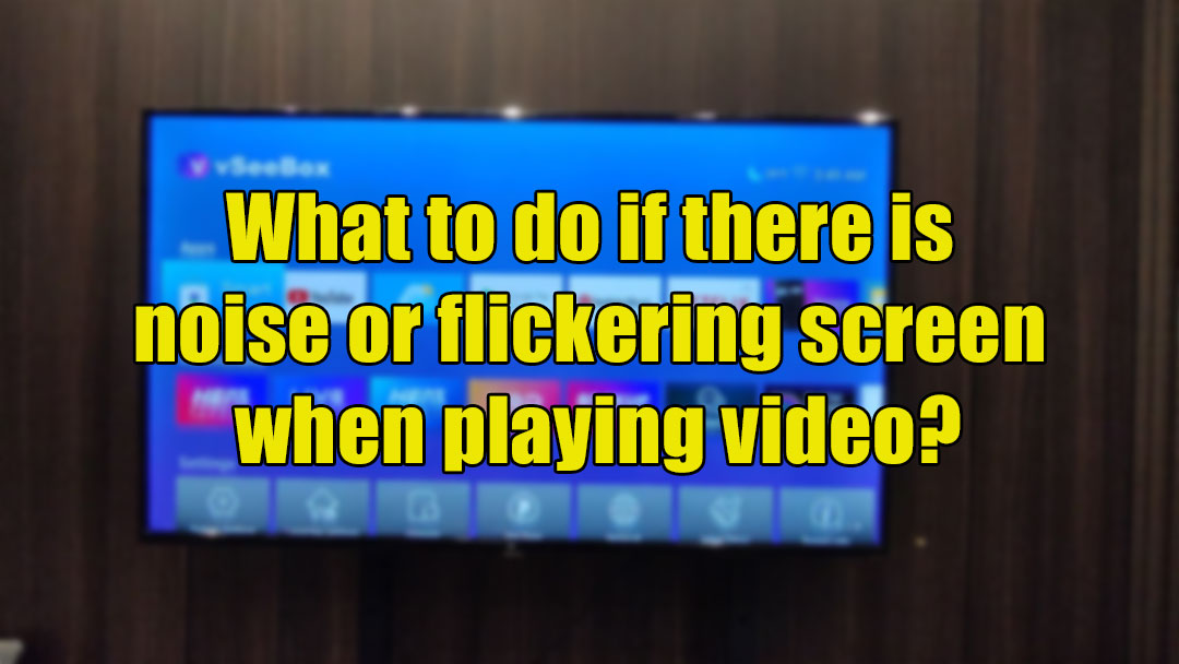 What to do if there is noise or flickering screen when playing video?