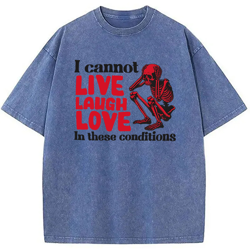 Tokyocanvas I Can't Live Laugh Love in These Conditions Washed T-Shirt