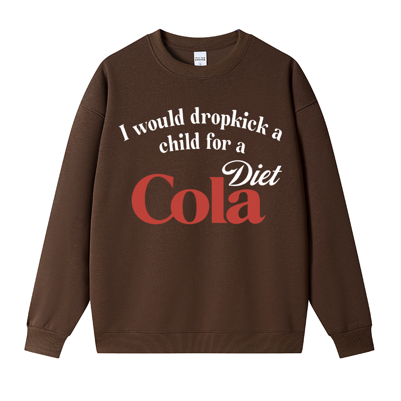 Tokyocanvas I Would Dropkick A Child For A Diet Cola Fleece Lined Sweatshirt