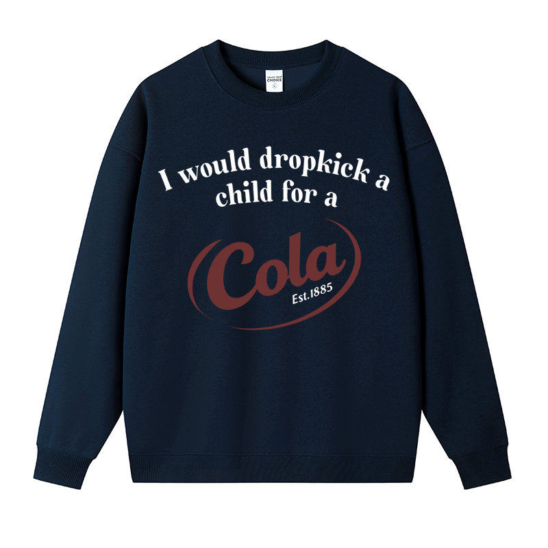Tokyocanvas I Would Dropkick A Child For A Cola Fleece Lined Sweatshirt