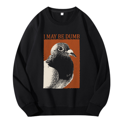 Tokyocanvas I May Be Dumb Classic Sweatshirt