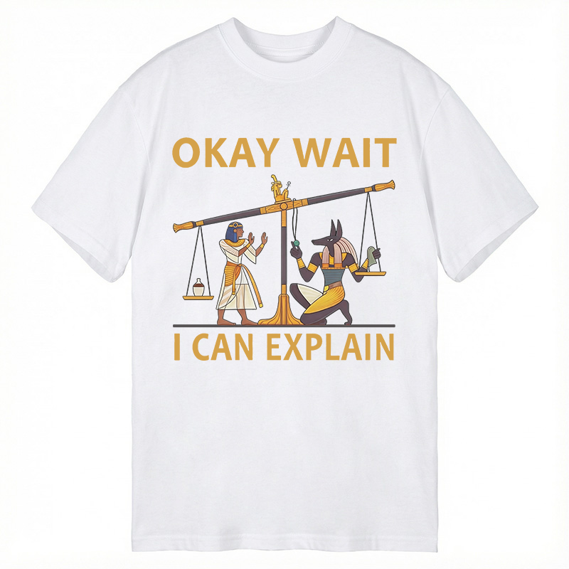 Tokyocanvas Okay Wait I Can Explain Ancient Egypt Humor Classic T-Shirt