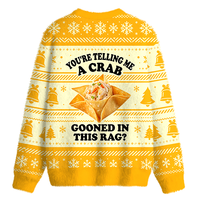 Tokyocanvas You're Telling Me A Crab Gooned in This Rag? Fuzzy Christmas Ugly Sweatshirt