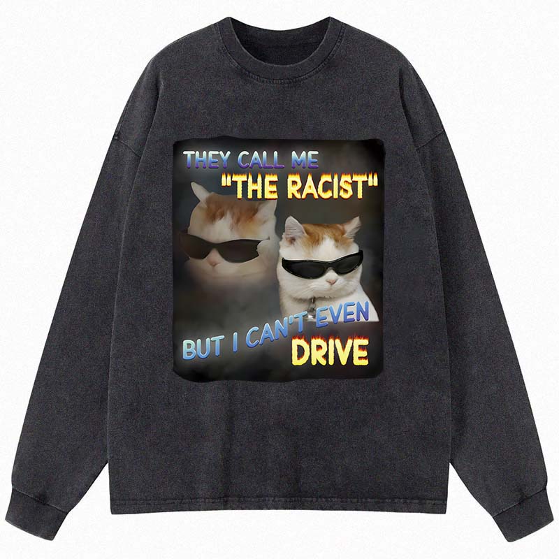 Tokyocanvas They Call Me The Racist But I Can't Even Drive Cat Meme Long Sleeve Washed T-Shirt