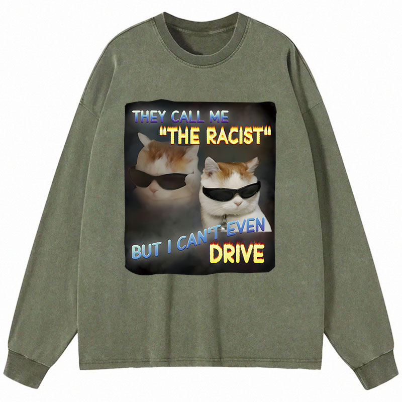 Tokyocanvas They Call Me The Racist But I Can't Even Drive Cat Meme Long Sleeve Washed T-Shirt