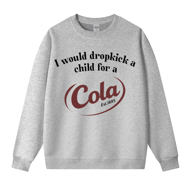 Tokyocanvas I Would Dropkick A Child For A Cola Fleece Lined Sweatshirt