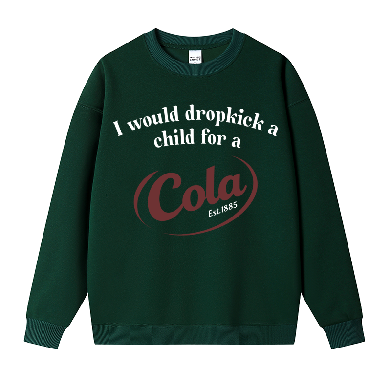 Tokyocanvas I Would Dropkick A Child For A Cola Fleece Lined Sweatshirt