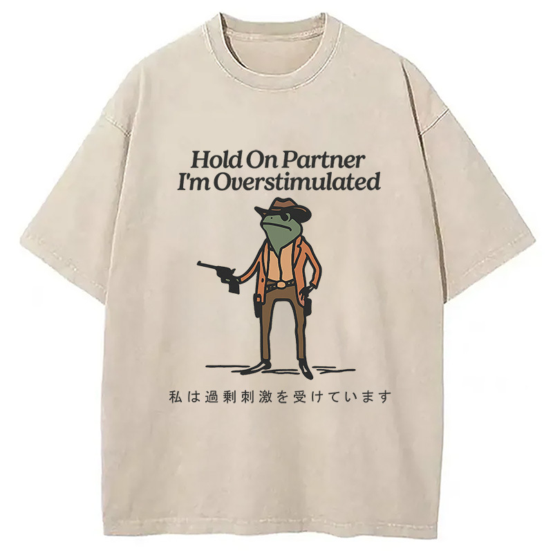 Tokyocanvas Hold On Partner I'm Overstimulated Washed T-Shirt