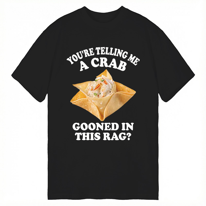 Tokyocanvas You're Telling Me A Crab Gooned in This Rag? Classic T-Shirt