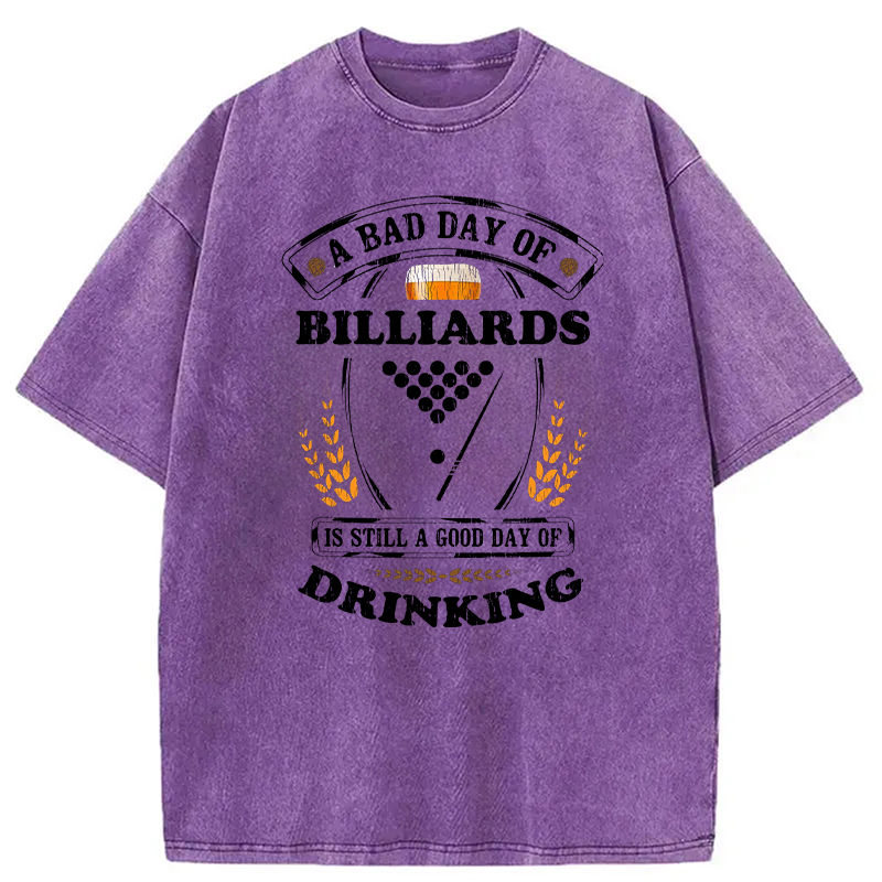 Tokyocanvas A Bad Day of Billiards Is Still a Good Day of Drinking Funny Washed T-Shirt