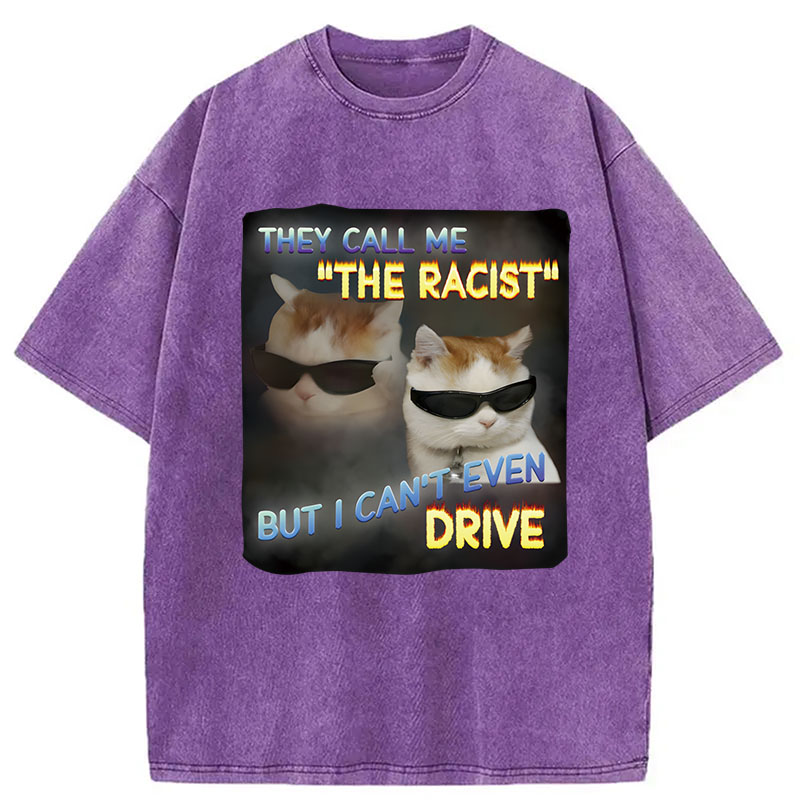 Tokyocanvas They Call Me The Racist But I Can't Even Drive Cat Meme Washed T-Shirt