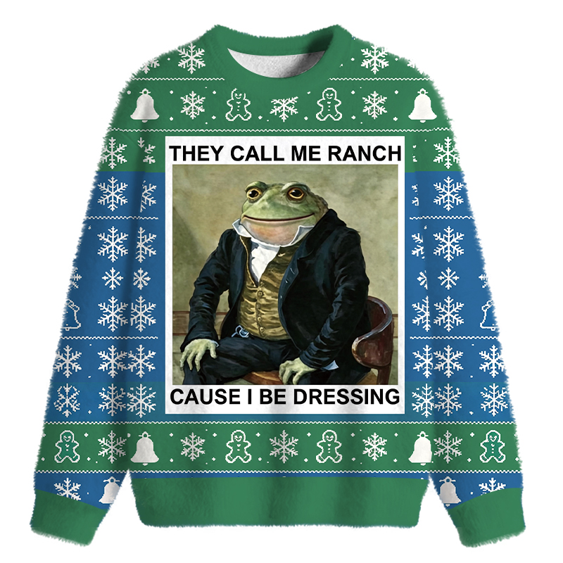 Tokyocanvas They Call Me Ranch Cause I Be Dressing Fuzzy Christmas Ugly Sweatshirt