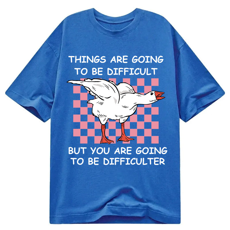 Tokyocanvas Things Are Going To Be Difficult Classic T-Shirt