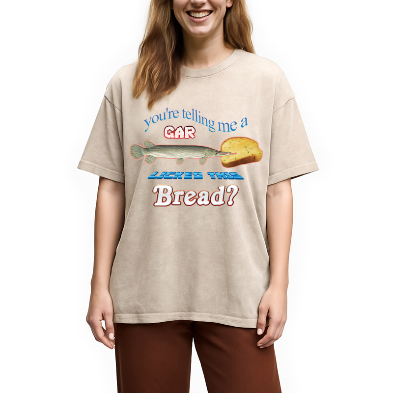 Tokyocanvas You're Telling Me A Gar Licked This Bread Washed T-Shirt