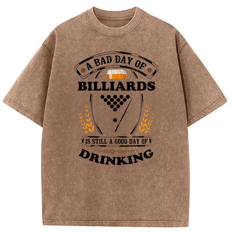 Tokyocanvas A Bad Day of Billiards Is Still a Good Day of Drinking Funny Washed T-Shirt
