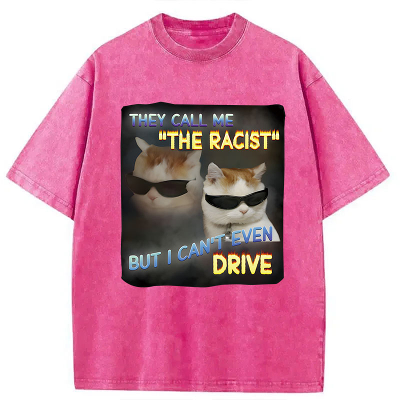 Tokyocanvas They Call Me The Racist But I Can't Even Drive Cat Meme Washed T-Shirt