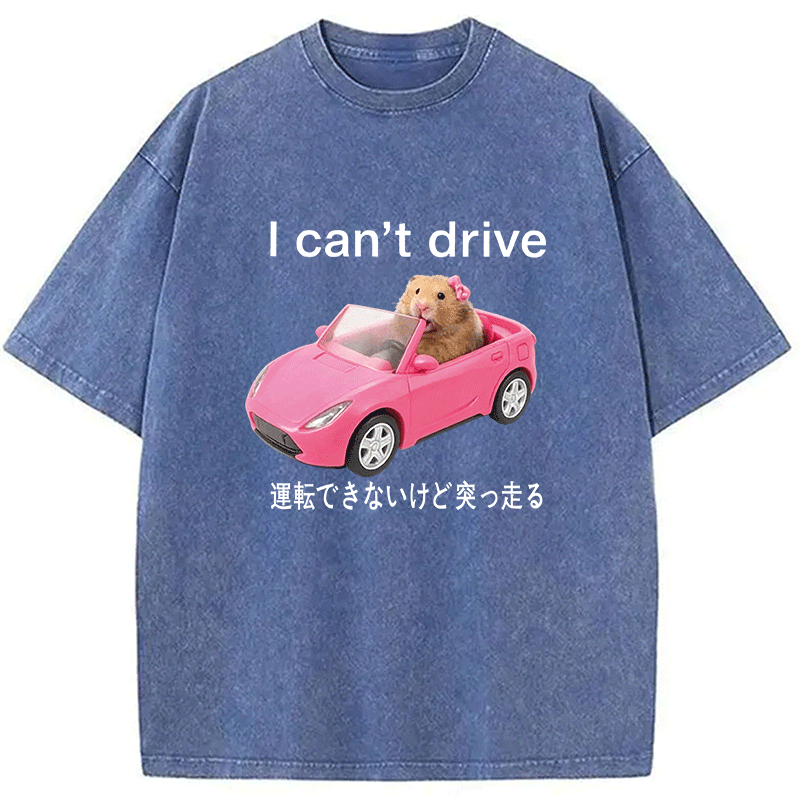 Tokyocanvas I Cant Drive Funny Hamster Meme Washed T-Shirt