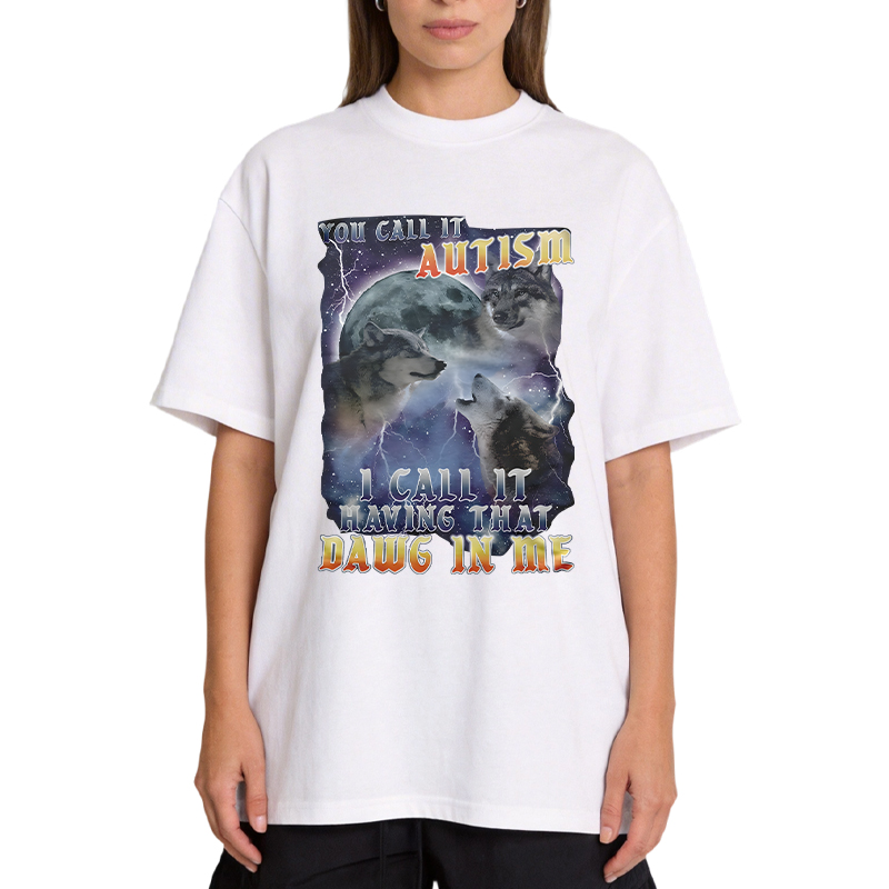 Tokyocanvas You Call It Autism I Call It Having That Dawg In Me Funny Classic T-Shirt