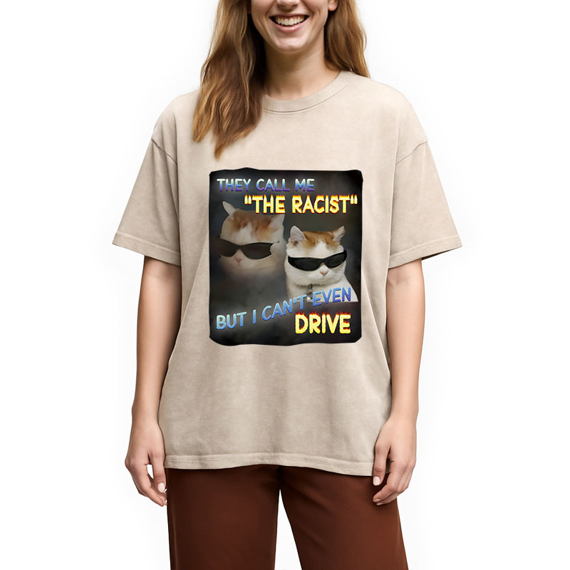Tokyocanvas They Call Me The Racist But I Can't Even Drive Cat Meme Washed T-Shirt
