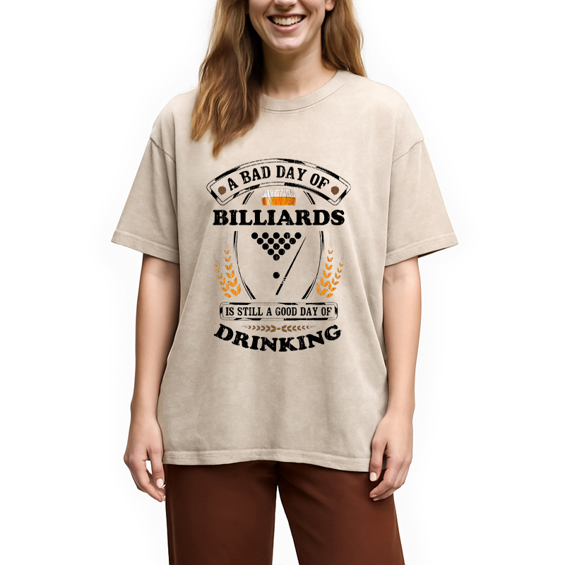 Tokyocanvas A Bad Day of Billiards Is Still a Good Day of Drinking Funny Washed T-Shirt