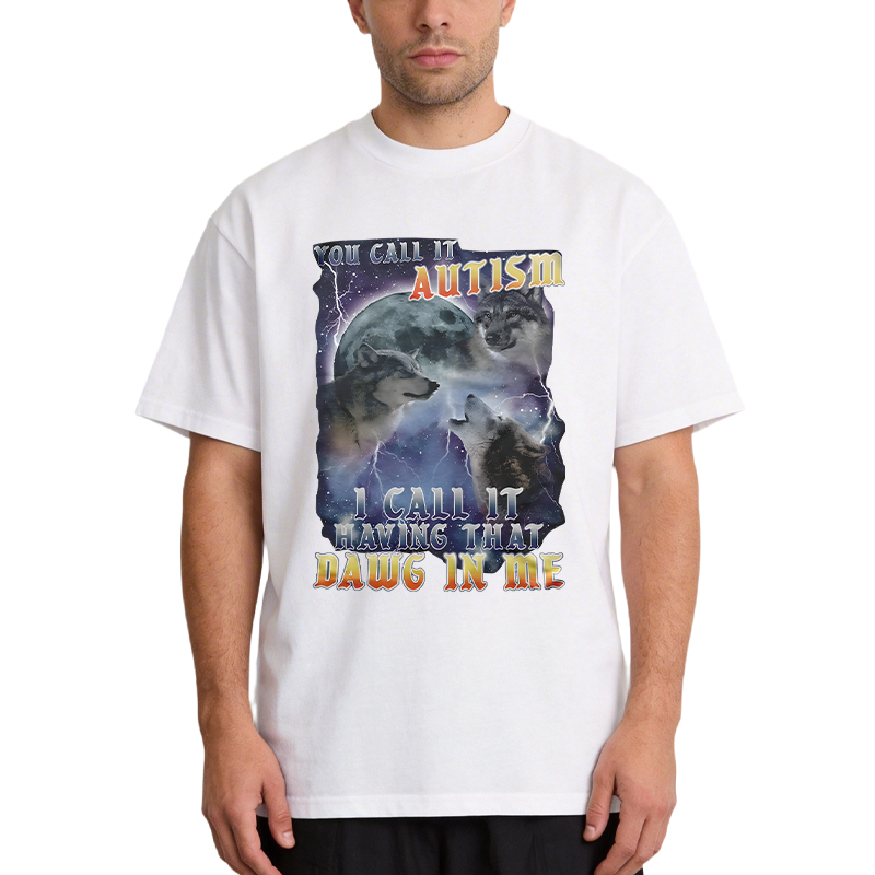 Tokyocanvas You Call It Autism I Call It Having That Dawg In Me Funny Classic T-Shirt