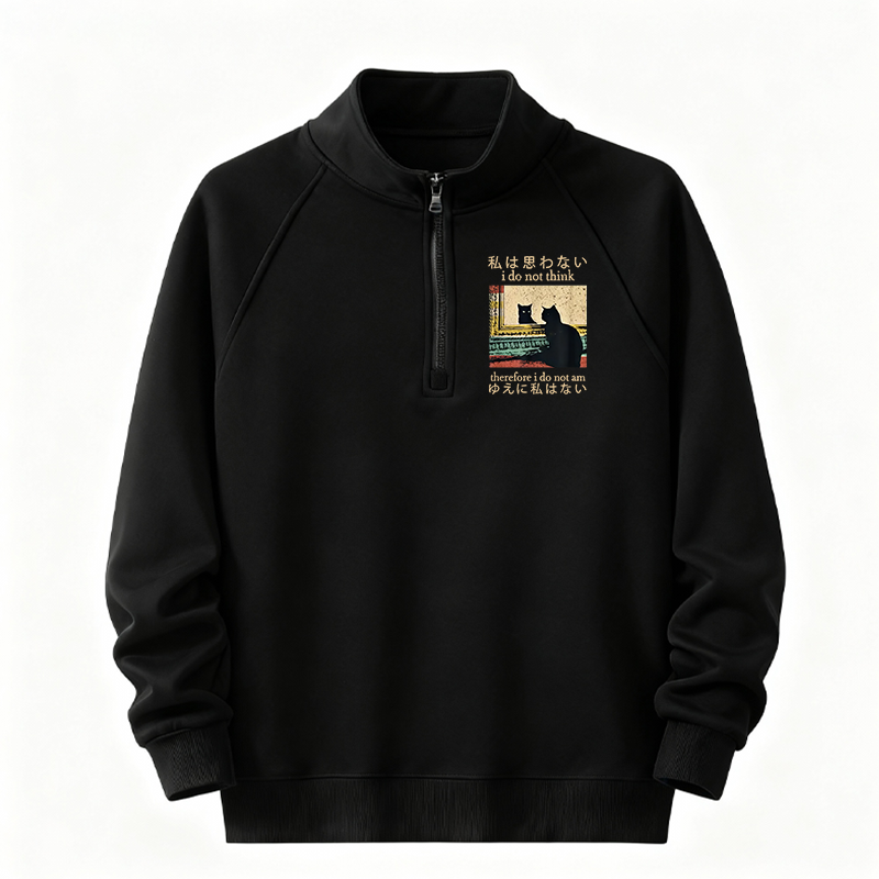 Tokyocanvas I Do Not Think Therefore I Do Not Am Half-Zip Sweatshirt