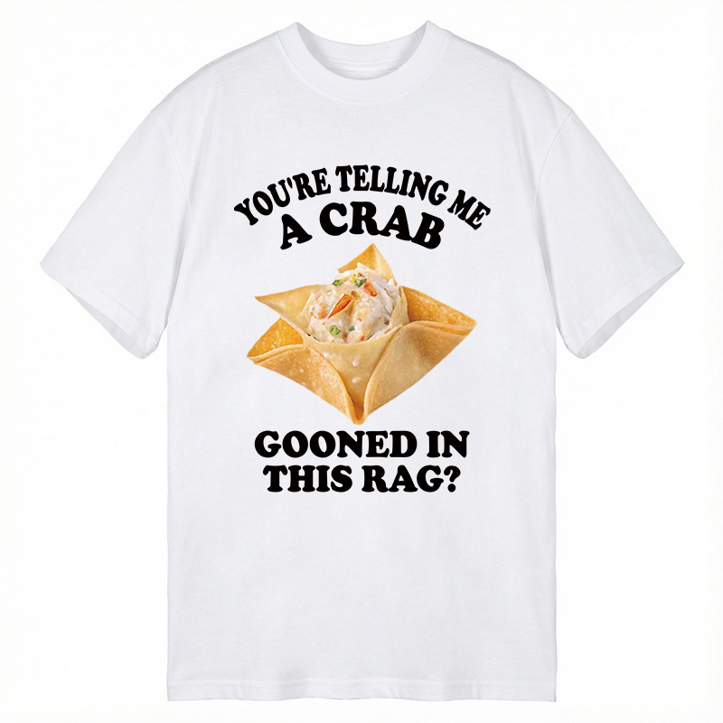 Tokyocanvas You're Telling Me A Crab Gooned in This Rag? Classic T-Shirt
