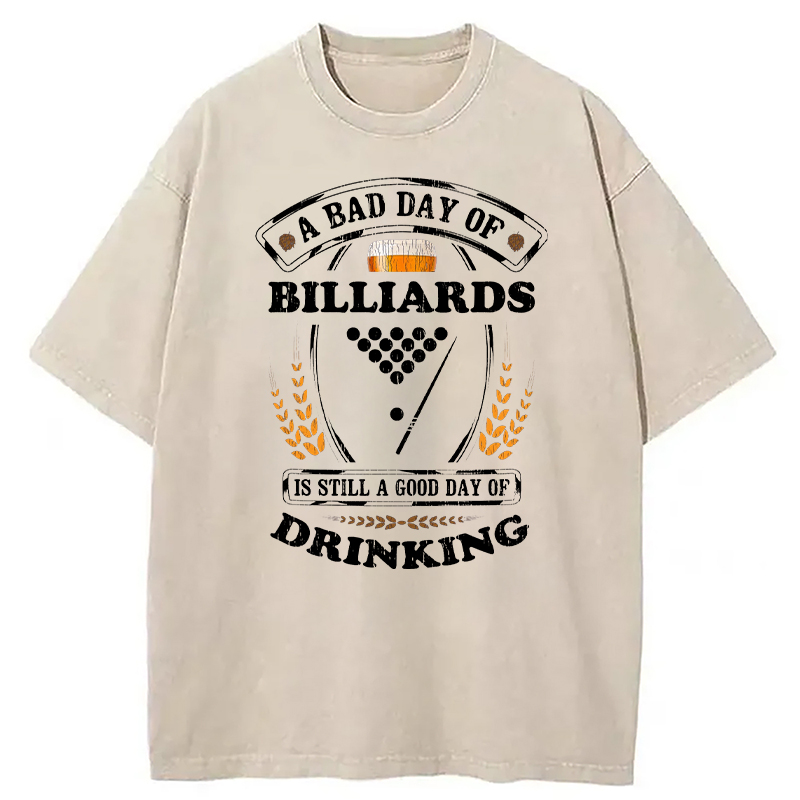 Tokyocanvas A Bad Day of Billiards Is Still a Good Day of Drinking Funny Washed T-Shirt