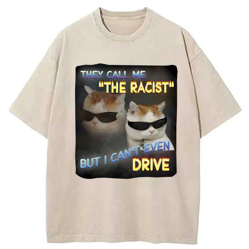 Tokyocanvas They Call Me The Racist But I Can't Even Drive Cat Meme Washed T-Shirt