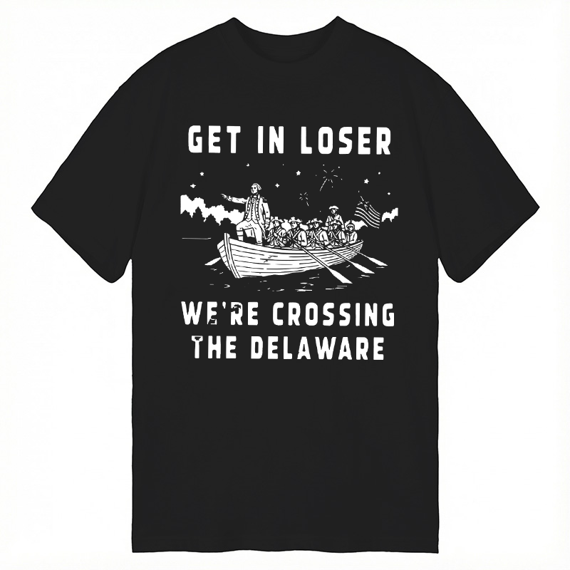 Tokyocanvas Get in Loser We're Crossing the Delaware Classic T-Shirt