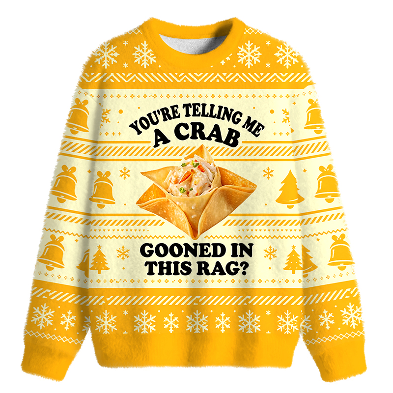 Tokyocanvas You're Telling Me A Crab Gooned in This Rag? Fuzzy Christmas Ugly Sweatshirt