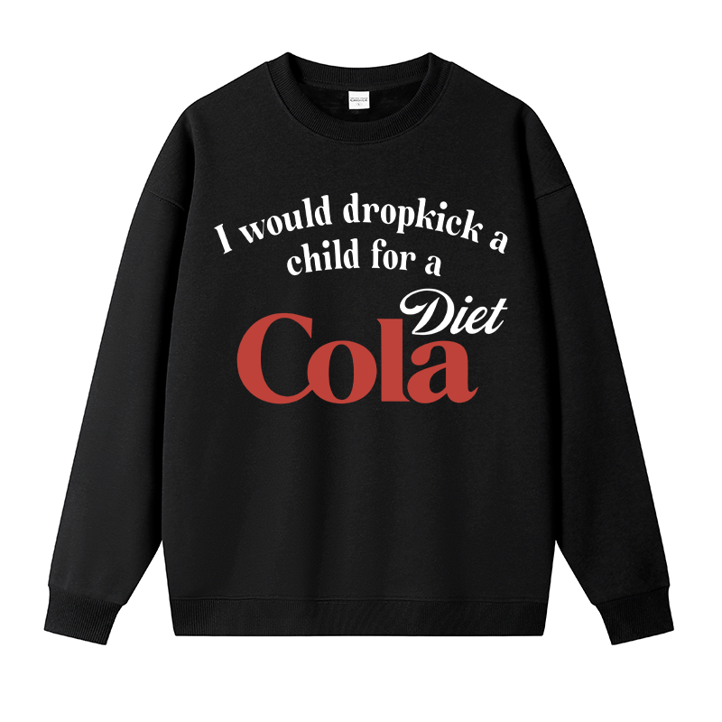 Tokyocanvas I Would Dropkick A Child For A Diet Cola Fleece Lined Sweatshirt