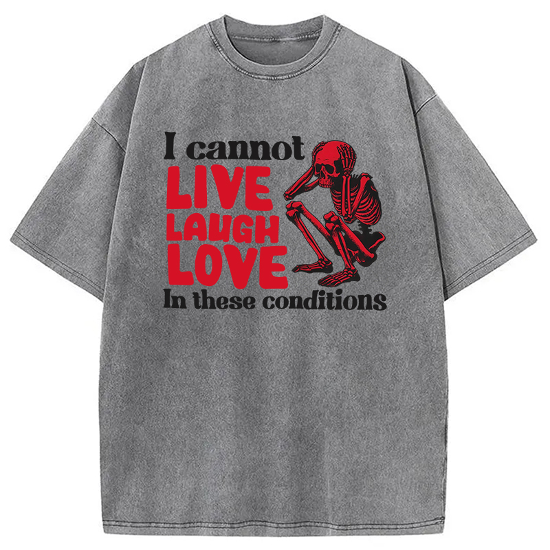 Tokyocanvas I Can't Live Laugh Love in These Conditions Washed T-Shirt