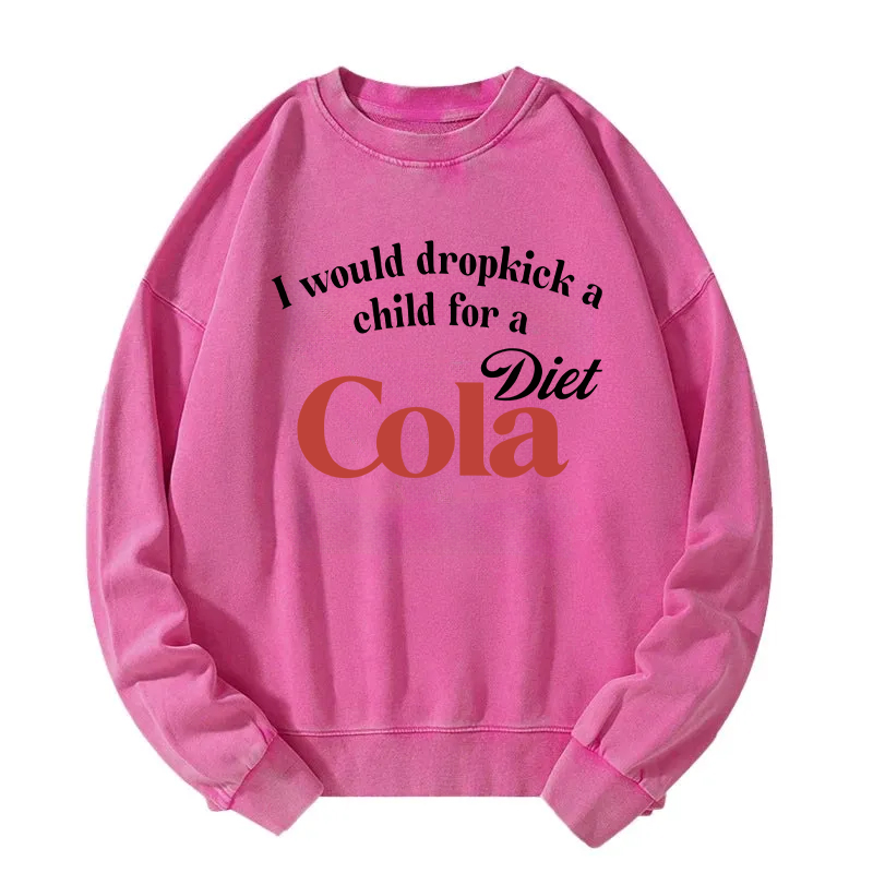 Tokyocanvas I Would Dropkick A Child For A Diet Cola Washed Sweatshirt