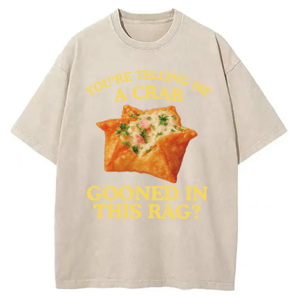 Tokyocanvas You're Telling Me A Crab Rangoon Meme Washed T-Shirt