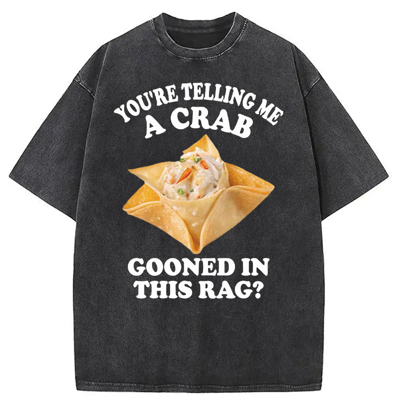 Tokyocanvas You're Telling Me A Crab Gooned in This Rag? Washed T-Shirt