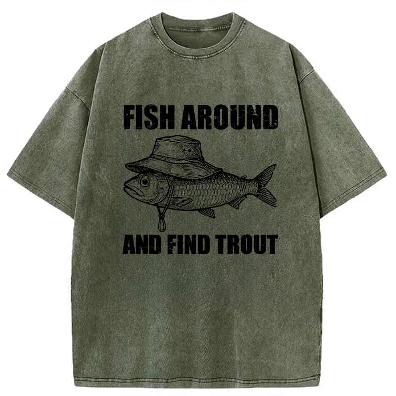 Tokyocanvas Fish Around And Find Trout Fly Fishing Washed T-Shirt