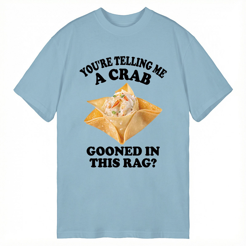 Tokyocanvas You're Telling Me A Crab Gooned in This Rag? Classic T-Shirt