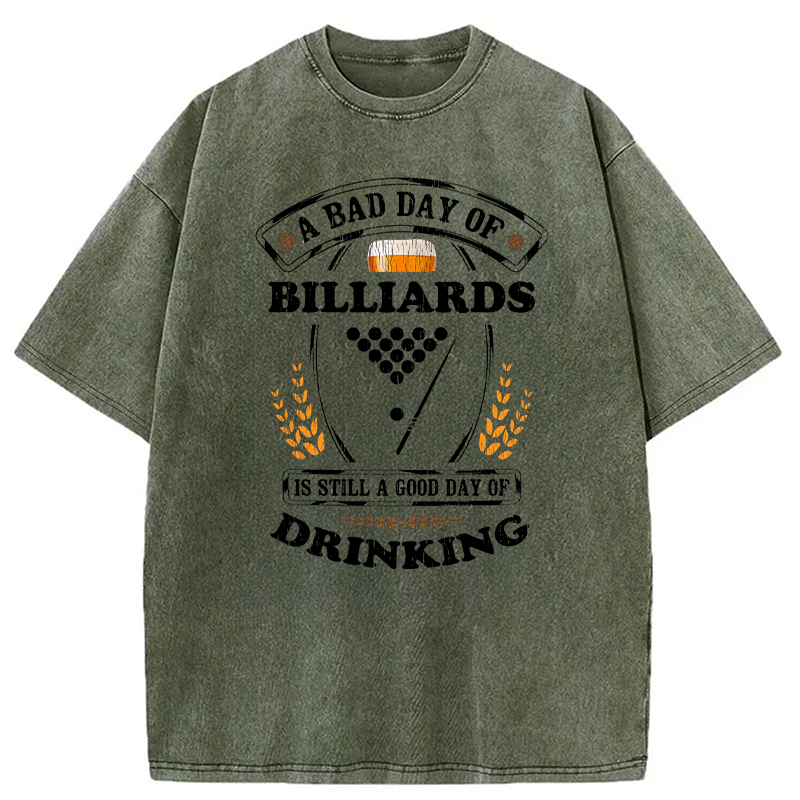Tokyocanvas A Bad Day of Billiards Is Still a Good Day of Drinking Funny Washed T-Shirt