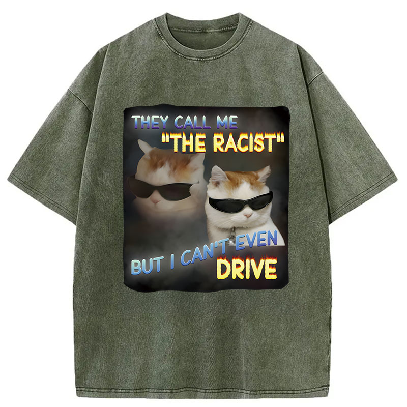 Tokyocanvas They Call Me The Racist But I Can't Even Drive Cat Meme Washed T-Shirt