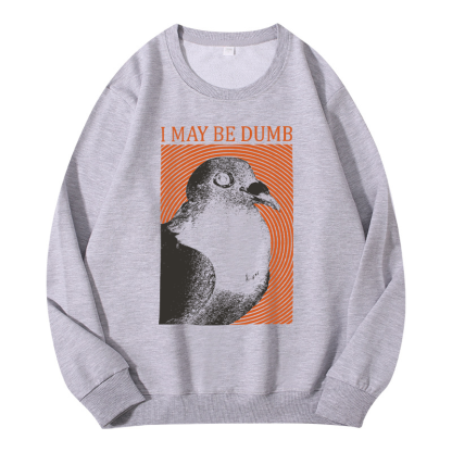 Tokyocanvas I May Be Dumb Classic Sweatshirt