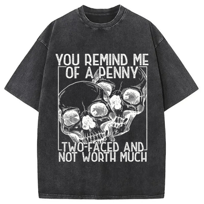 Tokyocanvas You Remind Me Of A Penny Two Faced And not Worth Much Washed T-Shirt