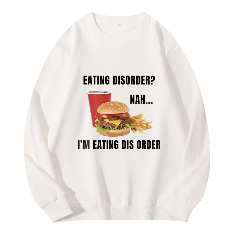 Tokyocanvas Eating Disorder Nah I'm Eating Dis Order Classic Sweatshirt