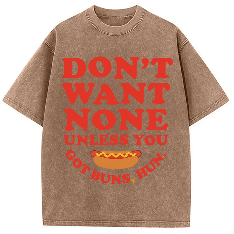 Tokyocanvas Don't Want None Unless You Got Buns Washed T-Shirt