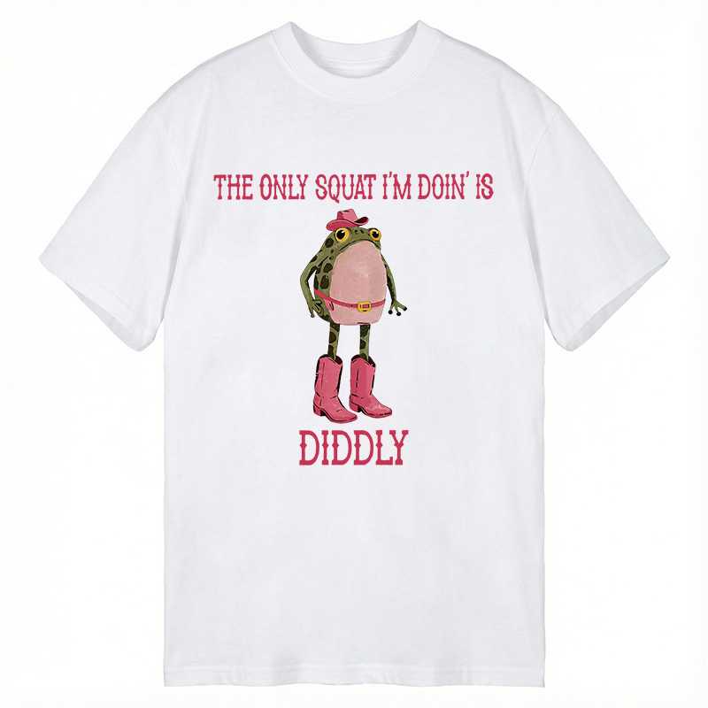 Tokyocanvas The Only Squat I'm Doin' Is Diddly Classic T-Shirt