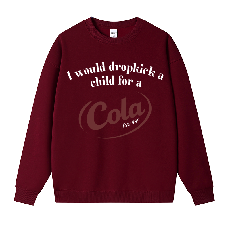 Tokyocanvas I Would Dropkick A Child For A Cola Fleece Lined Sweatshirt