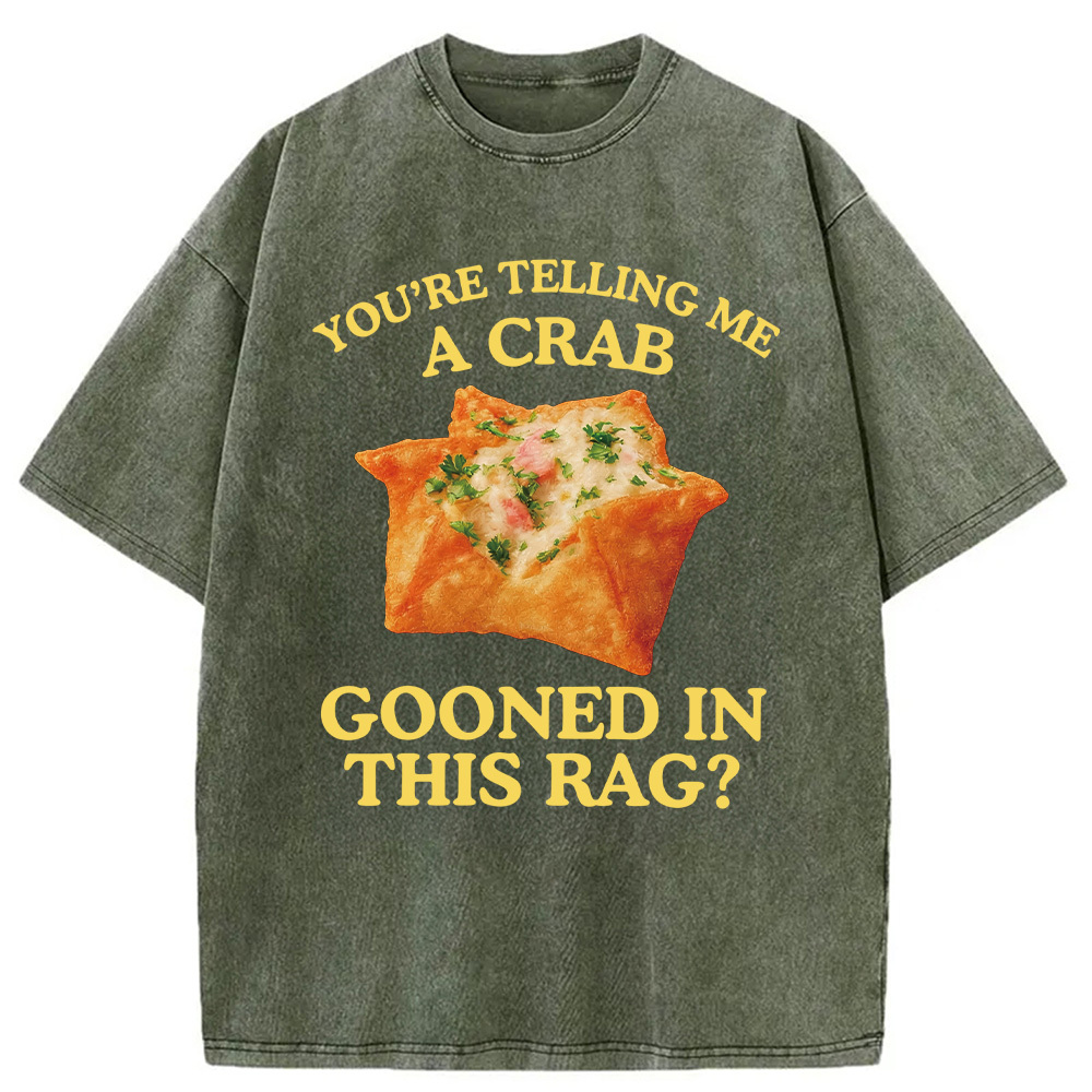 Tokyocanvas You're Telling Me A Crab Rangoon Meme Washed T-Shirt