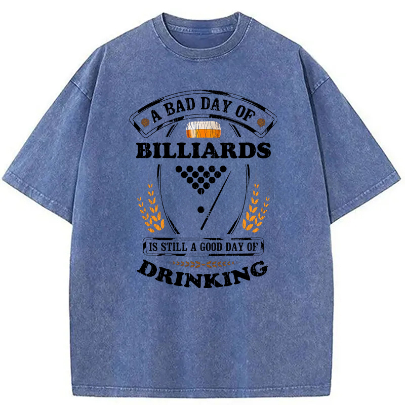 Tokyocanvas A Bad Day of Billiards Is Still a Good Day of Drinking Funny Washed T-Shirt