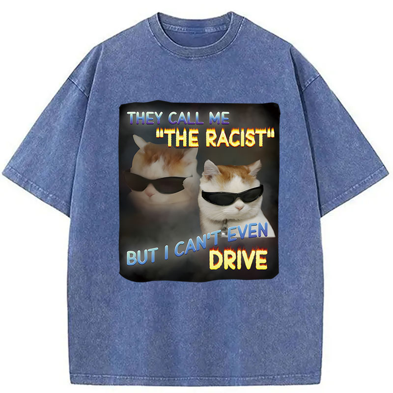 Tokyocanvas They Call Me The Racist But I Can't Even Drive Cat Meme Washed T-Shirt